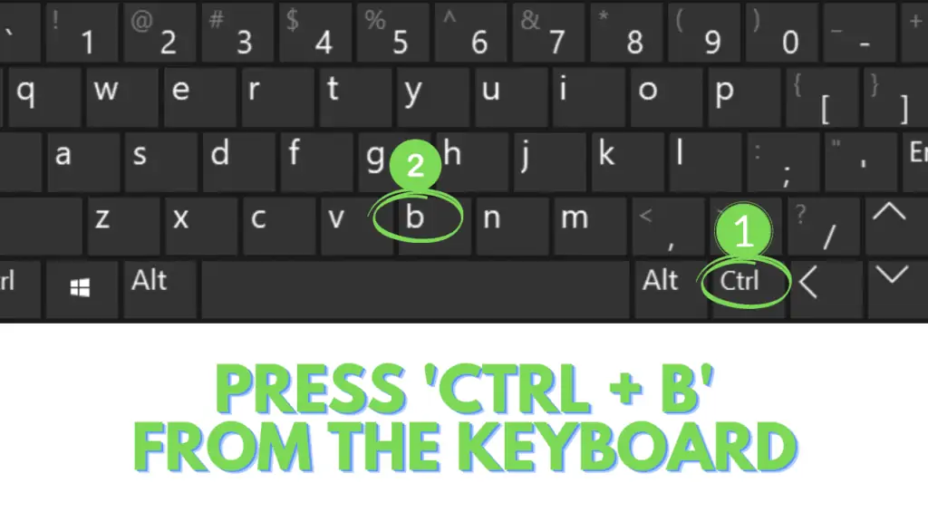 Press 'CTRL+B' from Keyboard