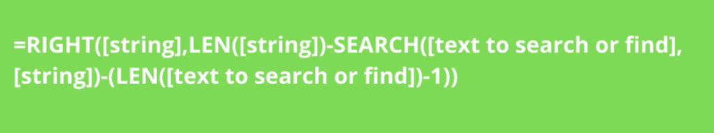 =RIGHT([string],LEN([string])-SEARCH([text to search or find],[string])-(LEN([text to search or find])-1))