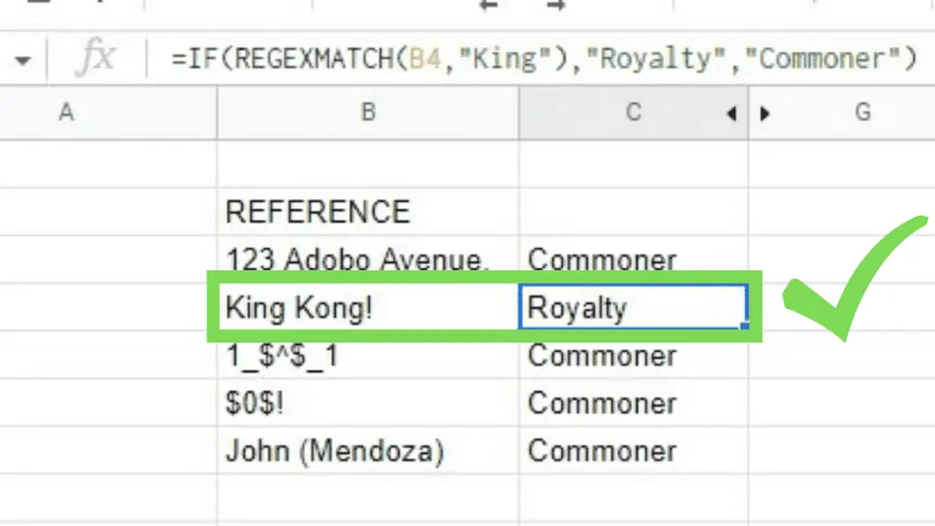 Example: IF(REGEXMATCH(B4,”King”),”Royalty”,”Commoner”) outputs “Royalty” for the string “King Kong!”.
