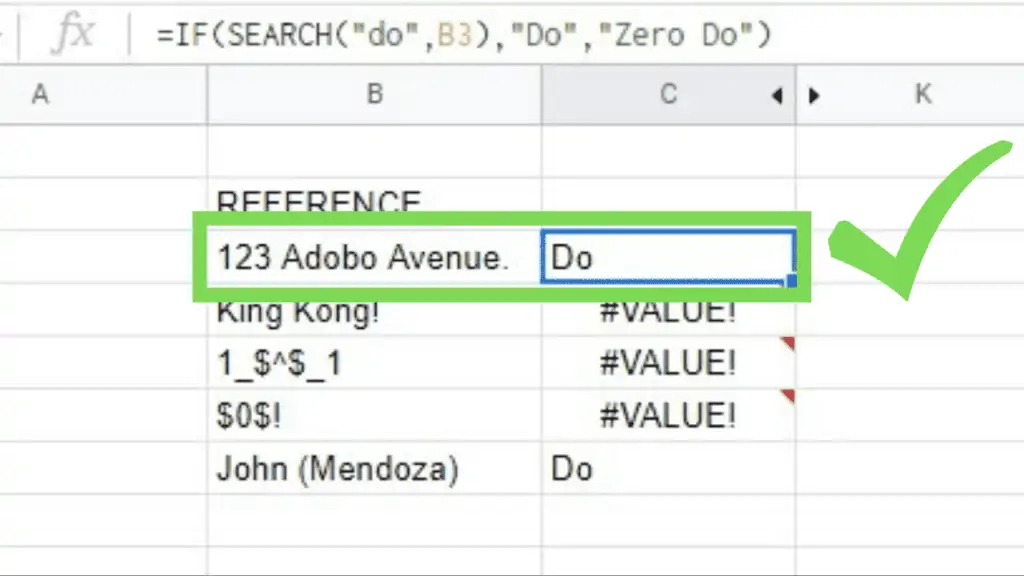 Example: IF(SEARCH(“do”,B3), “Do, “Zero Do”) outputs “Do” for the string “123 Adobo Avenue.” but shows the error “#VALUE” for some.